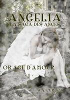 Couverture du livre « Angélia ; la saga des anges t.1 ; orage d'amour » de J.A. Curtol aux éditions Sharon Kena