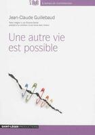 Couverture du livre « Une Autre Vie Est Possible - Version Mp3 » de Jean Claude Guilleba aux éditions Saint-leger
