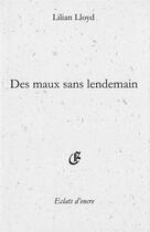 Couverture du livre « Des maux sans lendemain » de Lilian Lloyd aux éditions Eclats D'encre