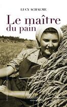 Couverture du livre « Le maître du pain » de Lucy Achalme aux éditions Marivole Editions