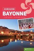 Couverture du livre « Je découvre Bayonne » de Elie Durel et Aurore Lucas aux éditions Geste