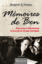 Couverture du livre « Mémoires de Ben ; procureur à Nuremberg et avocat de la paix mondial » de Benjamin Ferencz aux éditions Michalon Editeur