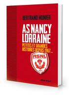 Couverture du livre « AS Nancy-Lorraine ; petites et grandes histoires depuis 1967... » de Bernard Monnier aux éditions A Propos De
