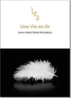 Couverture du livre « Une vie en or » de Jean-Christophe Rousseau aux éditions Les Editions Abordables