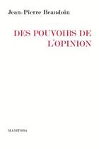 Couverture du livre « Des pouvoirs de l'opinion » de Jean-Pierre Beaudoin aux éditions Manitoba