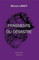 Couverture du livre « Fragments du désastre » de Maxime Lancy aux éditions Editions Maia