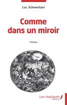 Couverture du livre « Comme dans un miroir » de Luc Schweitzer aux éditions Les Impliques