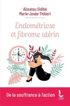 Couverture du livre « Endométriose et fibrome utérin : de la souffrance à l'action » de Aissatou Sidibe et Marie-Josee Thibert aux éditions Litos