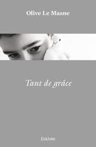 Couverture du livre « Tant de grace » de Olive Le Masne aux éditions Edilivre