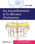 Couverture du livre « Orthopédie et orthodontie à l'usage du chirurgien-dentiste t.2 : les encombrements et la décision d'extraction » de Jean Flour aux éditions La Librairie Garanciere