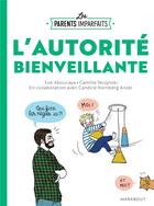 Couverture du livre « Les parents imparfaits ; l'autorité bienveillante » de Camille Skrzynski et Eve Aboucaya et Candice Kornberg Anzel aux éditions Marabout