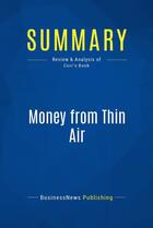 Couverture du livre « Summary: Money from Thin Air (review and analysis of Corr's Book) » de Businessnews Publish aux éditions Business Book Summaries