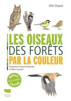 Couverture du livre « Les oiseaux des forêts par la couleur » de Francois Desbordes et Alban Larousse et Marc Duquet aux éditions Delachaux & Niestle