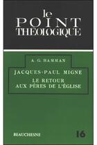 Couverture du livre « Jacques Paul Migne - le retour aux pères » de Hamman Adalbert aux éditions Beauchesne