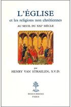 Couverture du livre « L'Eglise et les religions non chrétiennes au seuil du XXIe siècle ; étude historique et théologique » de Henry Johannes Josephus Van Straelen aux éditions Beauchesne