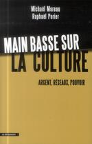 Couverture du livre « Main basse sur la culture » de Michael Moreau et Raphael Porier aux éditions La Decouverte