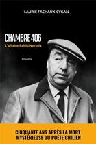 Couverture du livre « Chambre 406 : L'affaire Pablo Neruda » de Laurie Fachaux-Cygan aux éditions Editions De L'atelier