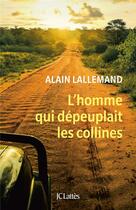 Couverture du livre « L'homme qui dépeuplait les collines » de Alain Lallemand aux éditions Lattes