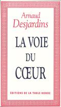 Couverture du livre « Voie du coeur » de Arnaud Desjardins aux éditions Table Ronde