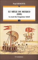 Couverture du livre « Le Siège de Mexico, 1521 : La mort du cinquième soleil » de Hosotte Paul aux éditions Economica