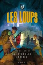 Couverture du livre « Les Loups : la citadelle oubliée » de Loic Le Borgne aux éditions Mame