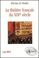 Couverture du livre « Theatre francais du xixe siecle (le) » de Louis Arsac aux éditions Ellipses