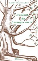 Couverture du livre « L'enfant du fromager sacré » de Marie-Chantal Fau aux éditions L'harmattan