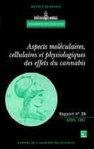 Couverture du livre « Aspects moléculaires, cellulaires et physiologiques des effets du cannabis (rapport de l'Académie des sciences N°39) » de Academie Des Sciences aux éditions Tec Et Doc