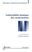 Couverture du livre « Vulnérabilité sismique des constructions » de Philippe Gueguen aux éditions Hermes Science Publications