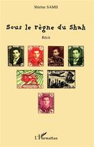 Couverture du livre « Sous le regne du shah » de Samii Shirine aux éditions L'harmattan