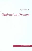 Couverture du livre « Operation Drones » de Roger Wolhan aux éditions Societe Des Ecrivains