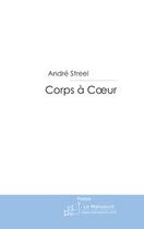 Couverture du livre « Corps à coeur ; recueil de poésie » de Andre Streel aux éditions Le Manuscrit
