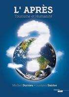 Couverture du livre « L'après : tourisme et humanité » de Michel Durrieu et Gustavo Santos aux éditions Cherche Midi