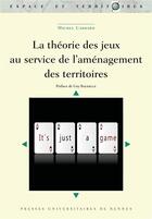 Couverture du livre « La théorie des jeux au service de l'aménagement des territoires » de Michel Carrard aux éditions Pu De Rennes