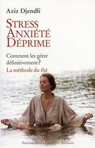 Couverture du livre « Stress, anxiété, déprime ; comment les gérer définitivement : la méthode du thé » de Aziz Djendli aux éditions Alphee.jean-paul Bertrand