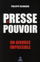 Couverture du livre « Presse et pouvoir : une divorce impossible » de Philippe Reinhard aux éditions First