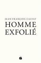 Couverture du livre « Homme exfolié » de Jean-Francois Calvat aux éditions Editions Du Panthéon