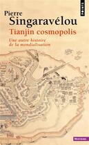 Couverture du livre « Tianjin cosmopolis : une autre histoire de la mondialisation » de Pierre Singaravelou aux éditions Points