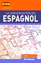 Couverture du livre « La conversation en espagnol » de Olivier Ruaud aux éditions Studyrama
