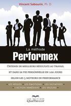 Couverture du livre « La methode performex : obtenir de meilleurs resultats au travail » de Vincent Sabourin aux éditions Les Éditions Québec-livres