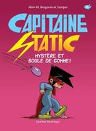 Couverture du livre « Capitaine Static Tome 6 : mystère et boule de gomme ! » de Alain M. Bergeron et Sampar aux éditions Quebec Amerique