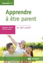 Couverture du livre « Apprendre à être parent ; un défi créatif » de Prevost Benedicte et Nathalie Leplae aux éditions De Boeck Superieur