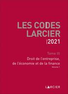 Couverture du livre « Les Codes Larcier 2021 - Tome 3 Droit de l'entreprise, de l'économie et de la finance - volume 1 » de Jean-Jacques Willems aux éditions Larcier