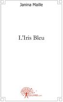 Couverture du livre « L'iris bleu » de Janina Maille aux éditions Edilivre