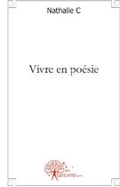 Couverture du livre « Vivre en poésie » de Nathalie C. aux éditions Edilivre
