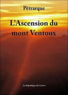 Couverture du livre « L'Ascension du mont Ventoux » de Petrarque/ aux éditions Republique Des Lettres