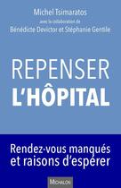 Couverture du livre « Repenser l'hôpital ; rendez-vous manqués et raisons d'espérer » de Michel Tsimaratos aux éditions Michalon