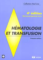 Couverture du livre « Hematologie Et Transfusion ; 4e Edition » de Francois Lefrere aux éditions Estem