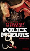Couverture du livre « Police des moeurs t.222 ; Sybelle est si fragile... » de Pierre Lucas aux éditions Mount Silver