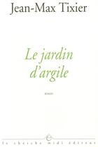 Couverture du livre « Le jardin d'argile » de Jean-Max Tixier aux éditions Cherche Midi